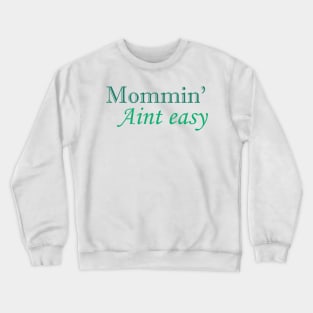 Mommin' aint easy funny cool tee for mother's day Crewneck Sweatshirt